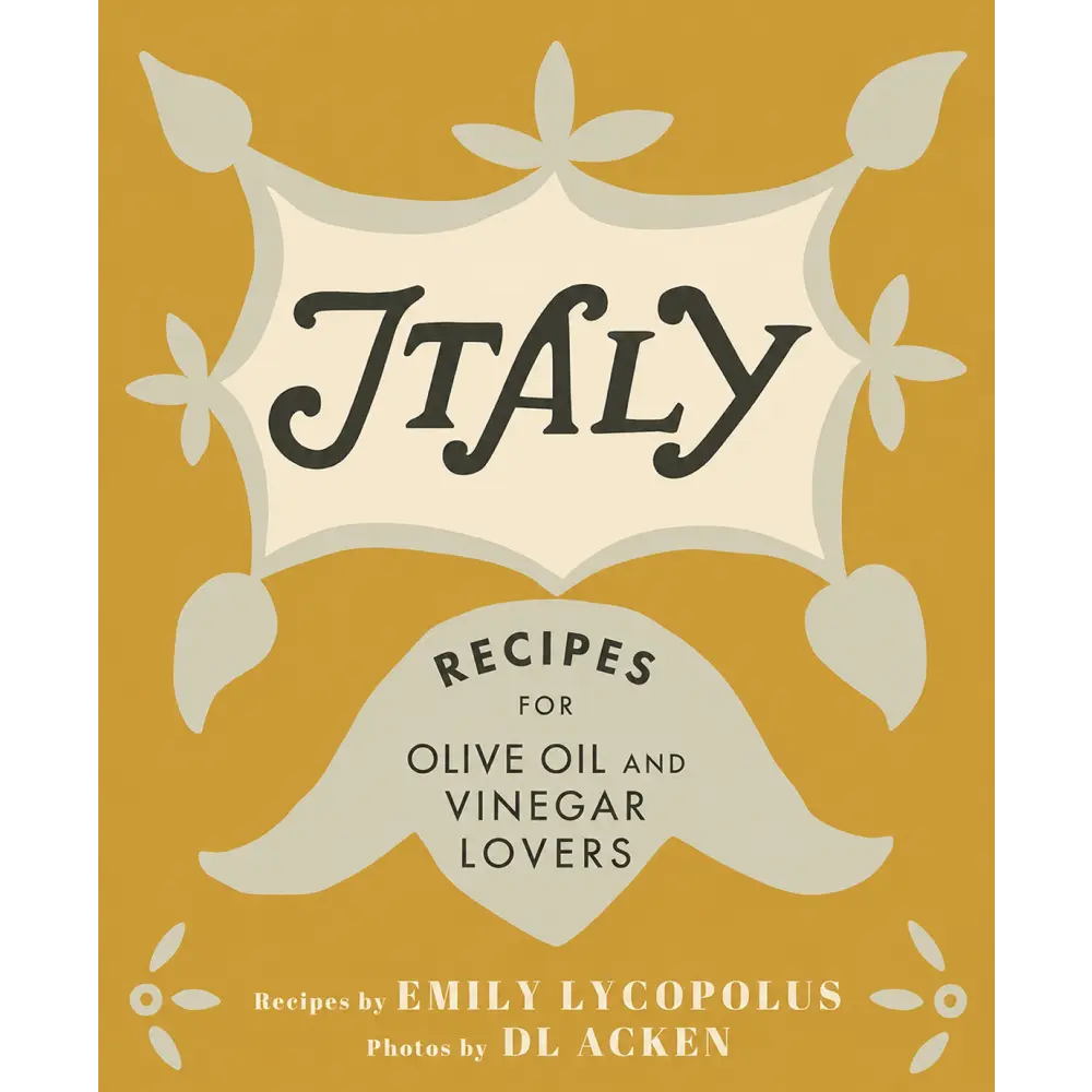 Italy: Recipes for Olive Oil and Vinegar Lovers
